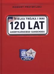 Wielka trójka i inni.120 lat amerykańskiego sam.. Autor: Robert Przybylski. Dadada.pl Okładka książki Wielka trójka i inni.120 lat amerykańskiego sam.
