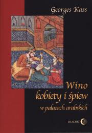 Okładka książki Wino, kobiety i śpiew w pałacach arabskich