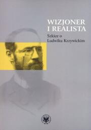 Okładka książki Wizjoner i realista Szkice o Ludwiku Krzywickim