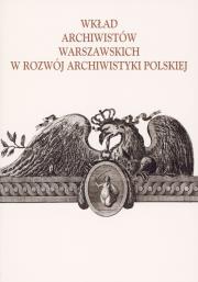 Okładka książki Wkład archiwistów warszawskich w rozwój archiwistyki polskiej