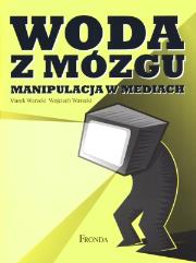 Woda z mózgu. Manipulacja w mediach. Autor: Marek Warecki, Wojciech Warecki. Dadada.pl Okładka książki Woda z mózgu. Manipulacja w mediach