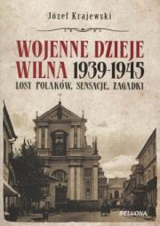 Wojenne dzieje Wilna 1939-1945. Autor: Krajewski Józef. Dadada.pl Okładka książki Wojenne dzieje Wilna 1939-1945