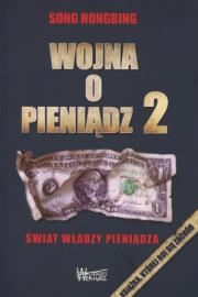 Wojna o pieniądz 2. Świat władzy pieniądza. Autor: Song Hongbing. Dadada.pl Okładka książki Wojna o pieniądz 2. Świat władzy pieniądza