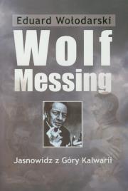Wolf Messing. Jasnowidz z Góry Kalwarii. Autor: Eduard Wołodarski. Dadada.pl Okładka książki Wolf Messing. Jasnowidz z Góry Kalwarii
