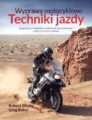 Wyprawy motocyklowe. Techniki jazdy. Autor: Wicks Robert J., Baker Greg. Dadada.pl Okładka książki Wyprawy motocyklowe. Techniki jazdy