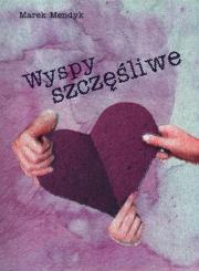 Wyspy szczęśliwe. Autor: Mendyk Marek. Dadada.pl Okładka książki Wyspy szczęśliwe