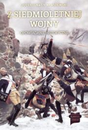 Z siedmioletniej wojny. Opowiadanie historyczne. Autor: Józef Ignacy Kraszewski. Dadada.pl Okładka książki Z siedmioletniej wojny. Opowiadanie historyczne