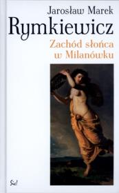 Zachód słońca w Milanówku. Autor: Rymkiewicz Jarosław Marek. Dadada.pl Okładka książki Zachód słońca w Milanówku