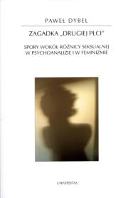 Zagadka drugiej płci Spory wokół różnicy seksualnej w psychoanalizie i w feminizmie 58. Autor: Dybel Paweł. Dadada.pl Okładka książki Zagadka drugiej płci Spory wokół różnicy seksualnej w psychoanalizie i w feminizmie 58