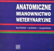Anatomiczne mianoznawstwo weterynaryjne. Autor: Milart Zbigniew (red.). Dadada.pl Okładka książki Anatomiczne mianoznawstwo weterynaryjne