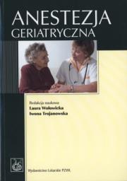 Anestezja geriatryczna. Autor: Laura Wołowicka (red.), Iwona Trojanowska (red.). Dadada.pl Okładka książki Anestezja geriatryczna
