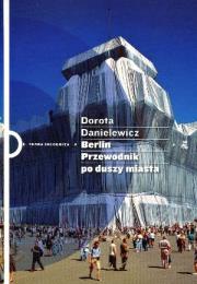 Berlin. Przewodnik po duszy miasta. Autor: Danielewicz Dorota. Dadada.pl Okładka książki Berlin. Przewodnik po duszy miasta