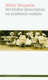 Berlińskie dzieciństwo na przełomie wieków. Autor: Benjamin Walter. Dadada.pl Okładka książki Berlińskie dzieciństwo na przełomie wieków