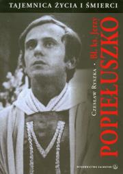 Okładka książki Bł. ks. Jerzy Popiełuszko. Taj. życia i śmierci