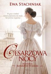 Cesarzowa Nocy Historia Katarzyny Wielkiej. Autor: Ewa Stachniak. Dadada.pl Okładka książki Cesarzowa Nocy Historia Katarzyny Wielkiej