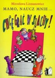 Okładka książki Chcę grać w szachy Mamo naucz mnie