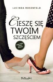 Cieszę się twoim szczęściem. Autor: Rosenfeld Lucinda. Dadada.pl Okładka książki Cieszę się twoim szczęściem