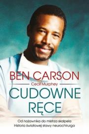 Cudowne ręce Od nożownika do mistrza skalpela. Autor: Carson Ben, Cecil Murphey. Dadada.pl Okładka książki Cudowne ręce Od nożownika do mistrza skalpela