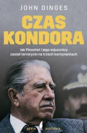Okładka książki Czas Kondora. Jak Pinochet i jego sojusznicy zasiali terroryzm na trzech kontynentach
