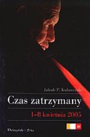 Okładka książki Czas zatrzymany. 1–8 kwietnia 2005