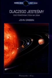 Dlaczego jesteśmy? Cud powstania życia na Ziemi. Autor: Gribbin John. Dadada.pl Okładka książki Dlaczego jesteśmy? Cud powstania życia na Ziemi