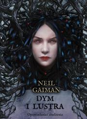 Dym i lustra. Wydanie rozszerzone. Autor: Gaiman Neil. Dadada.pl Okładka książki Dym i lustra. Wydanie rozszerzone