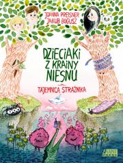 Dzieciaki z Krainy Niesnu. Tajemnica strażnika. Autor: Joanna Preisner, Jakub Bogusz. Dadada.pl Okładka książki Dzieciaki z Krainy Niesnu. Tajemnica strażnika
