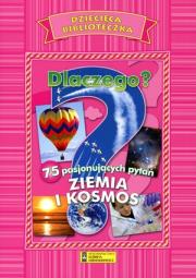 Dziecięca biblioteczka. Dlaczego? Ziemia i kosmos. Autor: praca zbiorowa. Dadada.pl Okładka książki Dziecięca biblioteczka. Dlaczego? Ziemia i kosmos