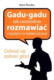 Gadu - gadu. Jak swobodnie rozmawiać z każdym.... Autor: Rhodes Mark. Dadada.pl Okładka książki Gadu - gadu. Jak swobodnie rozmawiać z każdym...