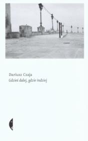 Okładka książki Gdzieś dalej, gdzie indziej - Dariusz Czaja