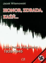 Honor, zdrada, kaźń... Afery Polski Podziemnej T.1. Autor: Wilamowski Jacek. Dadada.pl Okładka książki Honor, zdrada, kaźń... Afery Polski Podziemnej T.1