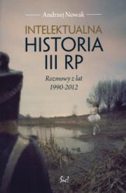 Intelektualna historia III RP. Rozmowy. Autor: Andrzej Nowak. Dadada.pl Okładka książki Intelektualna historia III RP. Rozmowy