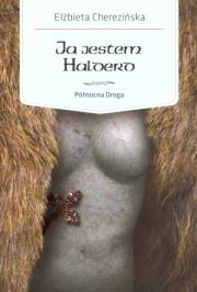 Ja jestem Halderd. Północna Droga. Autor: Cherezińska Elżbieta. Dadada.pl Okładka książki Ja jestem Halderd. Północna Droga