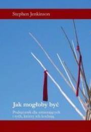 Jak mogłoby być. Autor: Stephen Jenkinson. Dadada.pl Okładka książki Jak mogłoby być