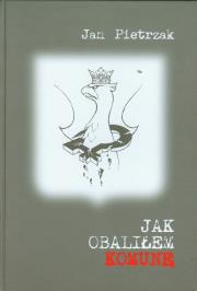 Okładka książki Jak obaliłem komunę - Jan Pietrzak twarda
