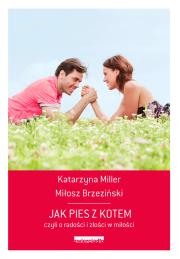 Jak pies z kotem. czyli o radości i złości w miłości. Autor: Katarzyna Miller, Miłosz Brzeziński. Dadada.pl Okładka książki Jak pies z kotem. czyli o radości i złości w miłości
