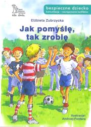 Jak pomyślę, tak zrobię. Autor: Elżbieta Zubrzycka. Dadada.pl Okładka książki Jak pomyślę, tak zrobię