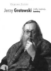 Jerzy Grotowski Źródła inspiracje konteksty. Autor: Osiński Zbigniew. Dadada.pl Okładka książki Jerzy Grotowski Źródła inspiracje konteksty