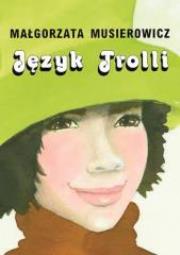 Język Trolli. Autor: Małgorzata Musierowicz. Dadada.pl Okładka książki Język Trolli