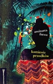 Kamienie przodków. Autor: Forna Aminatta. Dadada.pl Okładka książki Kamienie przodków