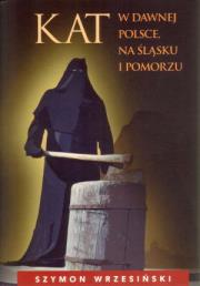 Okładka książki Kat w dawnej Polsce na Śląsku i Pomorzu