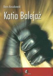 Katia Balejaż. Autor: Borys Kossakowski. Dadada.pl Okładka książki Katia Balejaż