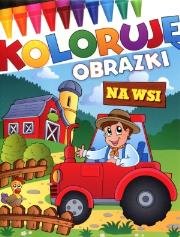 Koloruję obrazki. Na wsi. Autor: praca zbiorowa. Dadada.pl Okładka książki Koloruję obrazki. Na wsi