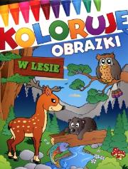 Koloruję obrazki. W lesie. Autor: praca zbiorowa. Dadada.pl Okładka książki Koloruję obrazki. W lesie