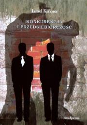 Konkurencja i przedsiębiorczość. Autor: Kirzner Israel. Dadada.pl Okładka książki Konkurencja i przedsiębiorczość