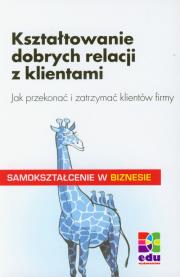 Okładka książki Kształtowanie dobrych relacji z klientami