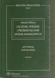 Okładka książki Łączenie, podział i przekształcanie spółek handlowych. Biblioteka prawa spółek. Tom 4