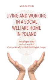 Living and Working in a Social Welfare Home in Poland. Autor: Niedbalski Jakub. Dadada.pl Okładka książki Living and Working in a Social Welfare Home in Poland