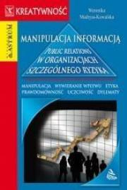 Manipulacja informacją. Public relations w organizacjach szczególnego ryzyka. Autor: Madryas-Kowalska Weronika. Dadada.pl Okładka książki Manipulacja informacją. Public relations w organizacjach szczególnego ryzyka