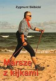 Marsze z kijkami. Autor: Skibicki Zygmunt. Dadada.pl Okładka książki Marsze z kijkami